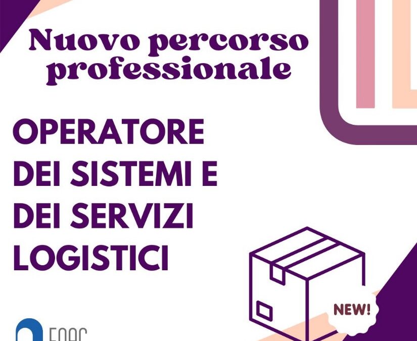Nuovo percorso professionale: OPERATORE DEI SISTEMI E DEI SERVIZI LOGISTICI